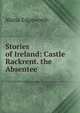 Stories of Ireland: Castle Rackrent. the Absentee, Edgeworth Maria 