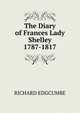 The Diary of Frances Lady Shelley 1787-1817, Richard Edgcumbe 