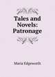 Tales and Novels: Patronage, Edgeworth Maria 