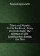 Tales and Novels: Castle Rackrent; Essay On Irish Bulls; the Science of Self-Justification; Ennui; the Dun, Edgeworth Maria 