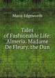 Tales of Fashionable Life: Almeria. Madame De Fleury. the Dun, Edgeworth Maria 