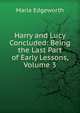 Harry and Lucy Concluded: Being the Last Part of Early Lessons, Volume 3, Edgeworth Maria 