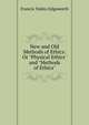 New and Old Methods of Ethics: Or "Physical Ethics" and "Methods of Ethics"., Francis Ysidro Edgeworth 