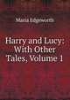 Harry and Lucy: With Other Tales, Volume 1, Edgeworth Maria 