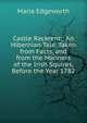 Castle Rackrent;: An Hibernian Tale. Taken from Facts, and from the Manners of the Irish Squires, Before the Year 1782, Edgeworth Maria 