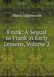 Frank: A Sequal to Frank in Early Lessons, Volume 2, Edgeworth Maria 