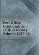 Post Office Edinburgh and Leith directory Volume 1847-48, 