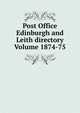 Post Office Edinburgh and Leith directory Volume 1874-75, 