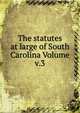 The statutes at large of South Carolina Volume v.3, 