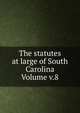 The statutes at large of South Carolina Volume v.8, 
