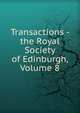 Transactions - the Royal Society of Edinburgh, Volume 8, 