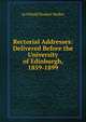 Rectorial Addresses: Delivered Before the University of Edinburgh, 1859-1899, Archibald Stodart Walker 