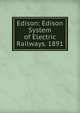 Edison: Edison System of Electric Railways. 1891, 