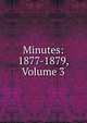 Minutes: 1877-1879, Volume 3, 