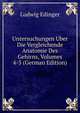 Untersuchungen Uber Die Vergleichende Anatomie Des Gehirns, Volumes 4-5 (German Edition), Ludwig Edinger 