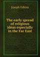 The early spread of religious ideas especially in the Far East, Edkins Joseph 