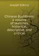 Chinese Buddhism: a volume of sketches, historical, descriptive, and critical, Edkins Joseph 