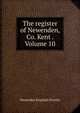 The register of Newenden, Co. Kent . Volume 10, Newenden England (Parish) 