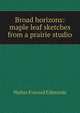 Broad horizons: maple leaf sketches from a prairie studio, Walter Everard Edmonds 