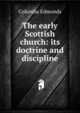 The early Scottish church: its doctrine and discipline, Columba Edmonds 