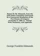 Report By Mr. Edmunds, from the Joint Select Committee Instructed by a Concurrent Resolution of the Two Houses of Congress of October 8, 1888, to . Tunnel With Testimony, and Appendix, George Franklin Edmunds 