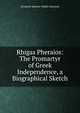 Rhigas Pheraios: The Promartyr of Greek Independence, a Biographical Sketch, Elizabeth Mayhew Waller Edmonds 