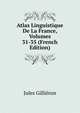 Atlas Linguistique De La France, Volumes 31-35 (French Edition), Jules Gillieron 