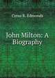 John Milton: A Biography, Cyrus R. Edmonds 