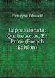 L'appassionata; Quatre Actes, En Prose (French Edition), Fonteyne Edouard 