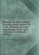 Histoire De Mon Temps: Premiere Serie, Regne De Louis Philippe-Seconde Republique, 1830-1851, Volumes 1-2 (French Edition), 