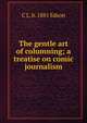The gentle art of columning; a treatise on comic journalism, C L. b. 1881 Edson 