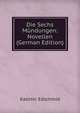 Die Sechs Mundungen: Novellen (German Edition), Kasimir Edschmid 