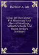 Songs Of The Century: For Missionary And Revival Meetings, Sabbath Schools And Young People's Societies, Hardin F.A. edt 