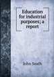 Education for industrial purposes; a report, John Seath 