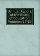 Annual Report of the Board of Education, Volumes 17-19, 
