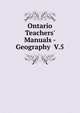 Ontario Teachers' Manuals - Geography V.5, 