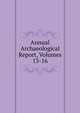 Annual Archaeological Report, Volumes 13-16, 