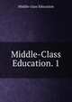 Middle-Class Education. 1., Middle-class Education 