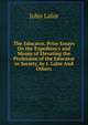 The Educator, Prize Essays On the Expediency and Means of Elevating the Profession of the Educator in Society, by J. Lalor And Others., John Lalor 