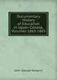Documentary History of Education in Upper Canada, Volumes 1863-1865, J. George Hodgins 