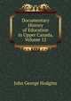 Documentary History of Education in Upper Canada, Volume 12, J. George Hodgins 