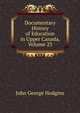 Documentary History of Education in Upper Canada, Volume 23, J. George Hodgins 