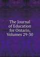 The Journal of Education for Ontario, Volumes 29-30, 