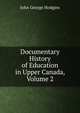 Documentary History of Education in Upper Canada, Volume 2, J. George Hodgins 