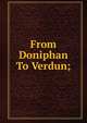 From Doniphan To Verdun;, 
