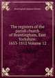The registers of the parish church of Brantingham, East Yorkshire: 1653-1812 Volume 12, Brantingham England (Parish) 