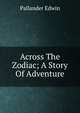 Across The Zodiac; A Story Of Adventure, Pallander Edwin 