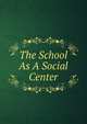 The School As A Social Center, 