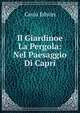 Il Giardinoe La Pergola: Nel Paesaggio Di Capri, Cerio Edwin 
