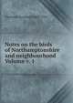 Notes on the birds of Northamptonshire and neighbourhood Volume v. 1, Thorburn Archibald 1860-1935 